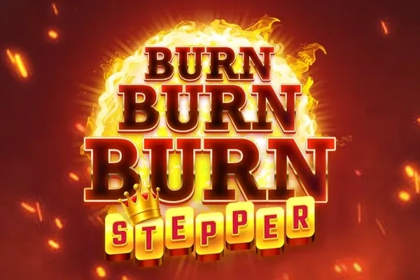 Burn Burn Burn Stepper slot
